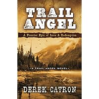 Trail Angel: A Frontier Epic of Love & Redemption (A Trail Angel Novel)
