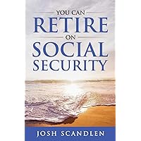 You CAN RETIRE On Social Security (Scandlen Sustainable Wealth Series) You CAN RETIRE On Social Security (Scandlen Sustainable Wealth Series) Paperback Kindle Audible Audiobook
