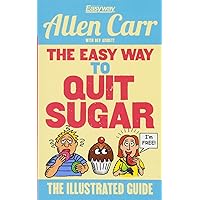 Easy Way to Quit Sugar Illustrated Easy Way to Quit Sugar Illustrated Paperback Kindle