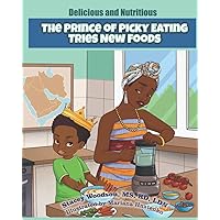 The Prince of Picky Eating Tries New Foods (Delicious and Nutritious) The Prince of Picky Eating Tries New Foods (Delicious and Nutritious) Paperback Kindle Hardcover