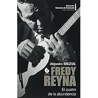 Fredy Reyna: El cuatro de la abundancia (blanco y negro) (Colección Guitarras de Venezuela) (Spanish Edition) Fredy Reyna: El cuatro de la abundancia (blanco y negro) (Colección Guitarras de Venezuela) (Spanish Edition) Paperback