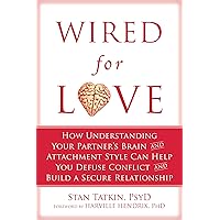Wired for Love: How Understanding Your Partner's Brain and Attachment Style Can Help You Defuse Conflict and Build a Secure Relationship Wired for Love: How Understanding Your Partner's Brain and Attachment Style Can Help You Defuse Conflict and Build a Secure Relationship Paperback Kindle Audible Audiobook Audio CD