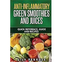 Anti-inflammatory green smoothies and juices: Quick reference, guide and recipes Anti-inflammatory green smoothies and juices: Quick reference, guide and recipes Paperback Kindle