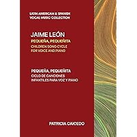 Pequeña pequeñita CHILDREN SONG CYCLE FOR VOICE AND PIANO: Canciones infantiles de Jaime Leon (Latin American & Spanish Vocal Music Collection)