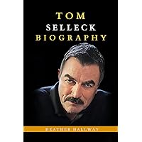 Tom Selleck Biography: The Untold Life of a Hollywood A-Lister (Living Authentically) Tom Selleck Biography: The Untold Life of a Hollywood A-Lister (Living Authentically) Paperback Kindle Hardcover