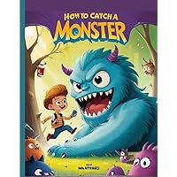 HOW TO CATCH A MONSTER,kid's story Books for Ages 4-8 (part of: How to grab Book 5) HOW TO CATCH A MONSTER,kid's story Books for Ages 4-8 (part of: How to grab Book 5) Kindle Paperback