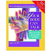 Your Body Can Talk: How to Use Simple Muscle Testing for Health and Well Being Your Body Can Talk: How to Use Simple Muscle Testing for Health and Well Being Paperback Kindle