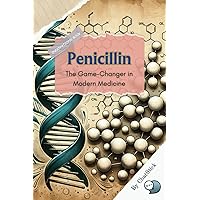 Penicillin: The Game-Changer in Modern Medicine: A Deep Dive Into The Discovery Of The First Antibiotic, Its Impact On Health Care, And The Ongoing ... Shaped the World: A Century of Inventions) Penicillin: The Game-Changer in Modern Medicine: A Deep Dive Into The Discovery Of The First Antibiotic, Its Impact On Health Care, And The Ongoing ... Shaped the World: A Century of Inventions) Paperback Kindle