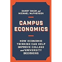 Campus Economics: How Economic Thinking Can Help Improve College and University Decisions Campus Economics: How Economic Thinking Can Help Improve College and University Decisions Hardcover Kindle