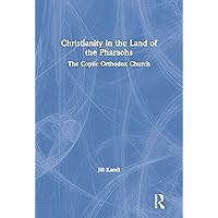Christianity in the Land of the Pharaohs: The Coptic Orthodox Church Christianity in the Land of the Pharaohs: The Coptic Orthodox Church Kindle Hardcover Paperback