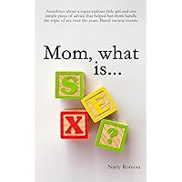Mom, what is SEX? Mom, what is SEX? Kindle Paperback