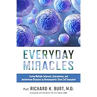 Everyday Miracles: Curing Multiple Sclerosis, Scleroderma, and Autoimmune Diseases by Hematopoietic Stem Cell Transplant Everyday Miracles: Curing Multiple Sclerosis, Scleroderma, and Autoimmune Diseases by Hematopoietic Stem Cell Transplant Hardcover Audible Audiobook Kindle
