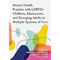 Mental Health Practice with LGBTQ+ Children, Adolescents, and Emerging Adults in Multiple Systems of Care (Diverse Sexualities, Genders, and Relationships) Mental Health Practice with LGBTQ+ Children, Adolescents, and Emerging Adults in Multiple Systems of Care (Diverse Sexualities, Genders, and Relationships) Paperback Kindle Hardcover