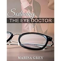 Seducing the Eye Doctor: A doctor / patient erotica story