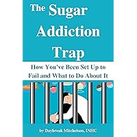 The Sugar Addiction Trap: How You've Been Set Up to Fail and What to Do About It (Christ-Centered Guides to God's Design) The Sugar Addiction Trap: How You've Been Set Up to Fail and What to Do About It (Christ-Centered Guides to God's Design) Kindle Paperback