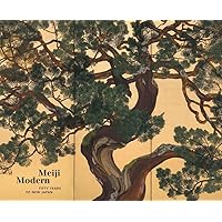 Meiji Modern: Fifty Years of New Japan Meiji Modern: Fifty Years of New Japan Hardcover