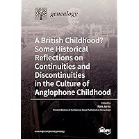 A British Childhood? Some Historical Reflections on Continuities and Discontinuities in the Culture of Anglophone Childhood