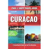 CURACAO TRAVEL GUIDE 2024: Set out on a voyage around the beautiful island of Curacao's enchanting history, diverse culture, and picturesque surroundings
