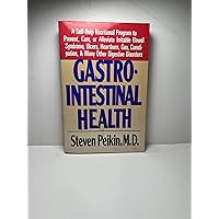 Gastrointestinal Health: a Self-Help Nutritional Program to Prevent, Alleviate, Or Cure the Symptoms of Irritable Bowel Syndrome, Ulcers, Heartburn, Gas, Constipation, and Many Other Digestive Disorders