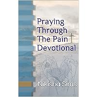 Praying Through The Pain Devotional Praying Through The Pain Devotional Kindle Paperback