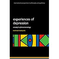 Experiences of Depression: A study in phenomenology (International Perspectives in Philosophy & Psychiatry) Experiences of Depression: A study in phenomenology (International Perspectives in Philosophy & Psychiatry) Kindle Paperback