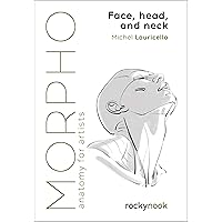 Morpho: Face, Head, and Neck: Anatomy for Artists (Morpho: Anatomy for Artists, 10) Morpho: Face, Head, and Neck: Anatomy for Artists (Morpho: Anatomy for Artists, 10) Paperback Kindle