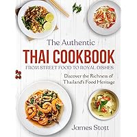 The Authentic Thai Cookbook: From Street Food To Royal Dishes (Around the World in Tasty Ways) The Authentic Thai Cookbook: From Street Food To Royal Dishes (Around the World in Tasty Ways) Kindle Paperback