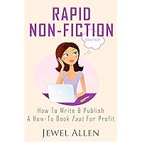 Rapid Non-Fiction: How to Write & Publish a How-to Book Fast for Profit (Rapid Release Series 2) Rapid Non-Fiction: How to Write & Publish a How-to Book Fast for Profit (Rapid Release Series 2) Kindle Paperback