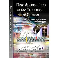New Approaches in the Treatment of Cancer (Cancer Etiology, Diagnosis and Treatments) New Approaches in the Treatment of Cancer (Cancer Etiology, Diagnosis and Treatments) Paperback