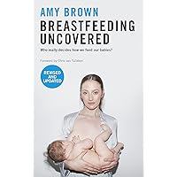 Breastfeeding Uncovered: Who really decides how we feed our babies? Breastfeeding Uncovered: Who really decides how we feed our babies? Paperback Kindle