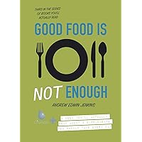 Good Food is Not Enough: A Book You’ll Actually Read About 4 Supplements You Should Take Every Day. Good Food is Not Enough: A Book You’ll Actually Read About 4 Supplements You Should Take Every Day. Kindle Paperback