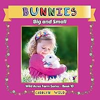 Bunnies: Big and Small (Wild Acres Farm Series) Bunnies: Big and Small (Wild Acres Farm Series) Kindle Paperback