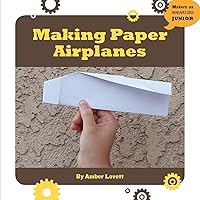 Making Paper Airplanes (21st Century Skills Innovation Library: Makers as Innovators) Making Paper Airplanes (21st Century Skills Innovation Library: Makers as Innovators) Kindle Library Binding Paperback