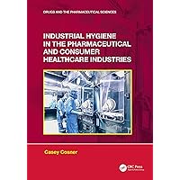 Industrial Hygiene in the Pharmaceutical and Consumer Healthcare Industries (ISSN) Industrial Hygiene in the Pharmaceutical and Consumer Healthcare Industries (ISSN) Kindle Hardcover