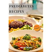 Prediabetes Recipes : 30 Easy and Delicious Step-By-Step Meals to Lower A1c, Blood Sugar Levels, and Manage Symptoms for Prediabetics (Millay's Cooking Masterpieces) Prediabetes Recipes : 30 Easy and Delicious Step-By-Step Meals to Lower A1c, Blood Sugar Levels, and Manage Symptoms for Prediabetics (Millay's Cooking Masterpieces) Kindle Paperback