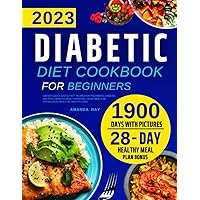 Diabetic Diet Cookbook for Beginners: 1900 Days Quick, Easy & Tasty Recipes for Prediabetes, Diabetes and Type 2 Diabetes Newly Diagnosed | 28-Day Meal Plan for Balanced Meals and Healthy Living