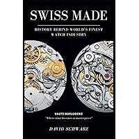 Swiss Made: History Behind World's Finest Watch Industry Third Edition (Swiss Made Editions, Band 2) Swiss Made: History Behind World's Finest Watch Industry Third Edition (Swiss Made Editions, Band 2) Paperback Kindle Edition