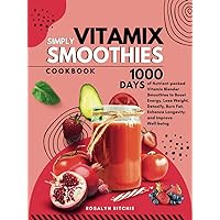 Vitamix Simply Smoothies Cookbook: 1000 Days of Nutrient-packed Vitamix Blender Smoothies to Boost Energy, Lose Weight, Detoxify, Burn Fat, Enhance Longevity, and Improve Well-being Vitamix Simply Smoothies Cookbook: 1000 Days of Nutrient-packed Vitamix Blender Smoothies to Boost Energy, Lose Weight, Detoxify, Burn Fat, Enhance Longevity, and Improve Well-being Kindle Hardcover Paperback
