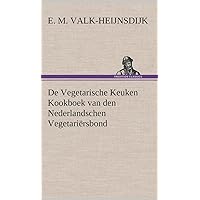 De Vegetarische Keuken Kookboek van den Nederlandschen Vegetariërsbond (Dutch Edition) De Vegetarische Keuken Kookboek van den Nederlandschen Vegetariërsbond (Dutch Edition) Hardcover Kindle Paperback