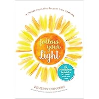 Follow Your Light: A Guided Journal to Recover from Anything; 52 Mindfulness Activities to Explore, Heal, and Grow Follow Your Light: A Guided Journal to Recover from Anything; 52 Mindfulness Activities to Explore, Heal, and Grow Paperback