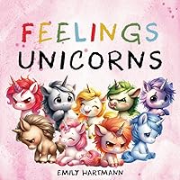 Feelings Unicorns: Children's Book About Emotions and Feelings, Kids Preschool Ages 3 -5 (Emotional Regulation) Feelings Unicorns: Children's Book About Emotions and Feelings, Kids Preschool Ages 3 -5 (Emotional Regulation) Paperback Kindle