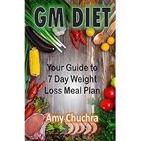 GM Diet: Your Guide To 7 Day Weight Loss Meal Plan GM Diet: Your Guide To 7 Day Weight Loss Meal Plan Paperback Kindle