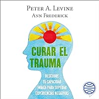 Curar el trauma: Descubre tu capacidad innata para superar experiencias negativas Curar el trauma: Descubre tu capacidad innata para superar experiencias negativas Audible Audiobook Kindle Paperback