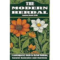 The Modern Herbal: A contemporary Guide to Herbal Medicine, Natural Remedies and Nutrition