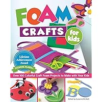 Foam Crafts for Kids: Over 100 Colorful Craft Foam Projects to Make with Your Kids Foam Crafts for Kids: Over 100 Colorful Craft Foam Projects to Make with Your Kids Paperback Kindle