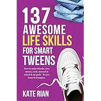 137 Awesome Life Skills for Smart Tweens | How to Make Friends, Save Money, Cook, Succeed at School & Set Goals - For Pre Teens & Teenagers 137 Awesome Life Skills for Smart Tweens | How to Make Friends, Save Money, Cook, Succeed at School & Set Goals - For Pre Teens & Teenagers Paperback Kindle Hardcover