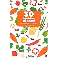 30 Nourishing Dishes: Delicious Recipes for a Variety of Health Conditions 30 Nourishing Dishes: Delicious Recipes for a Variety of Health Conditions Kindle Paperback