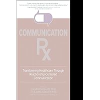 Communication Rx: Transforming Healthcare Through Relationship-Centered Communication Communication Rx: Transforming Healthcare Through Relationship-Centered Communication Hardcover Audible Audiobook Kindle