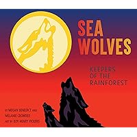 Sea Wolves: Keepers of the Rainforest Sea Wolves: Keepers of the Rainforest Hardcover Kindle