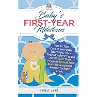 Baby's First-Year Milestones: How to Take Care of Your Baby Effectively, Track Their Monthly Progress and Ensure Their Physical, Mental and Brain Development Are on the Right Track Baby's First-Year Milestones: How to Take Care of Your Baby Effectively, Track Their Monthly Progress and Ensure Their Physical, Mental and Brain Development Are on the Right Track Paperback Kindle Hardcover
